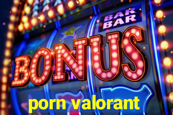 porn valorant