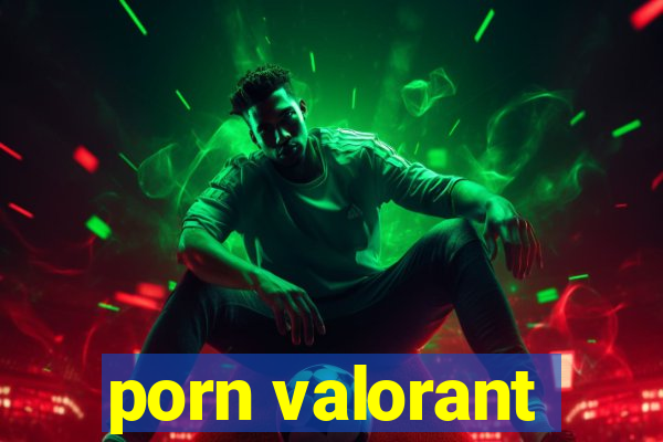 porn valorant