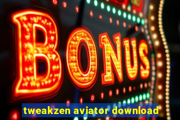 tweakzen aviator download