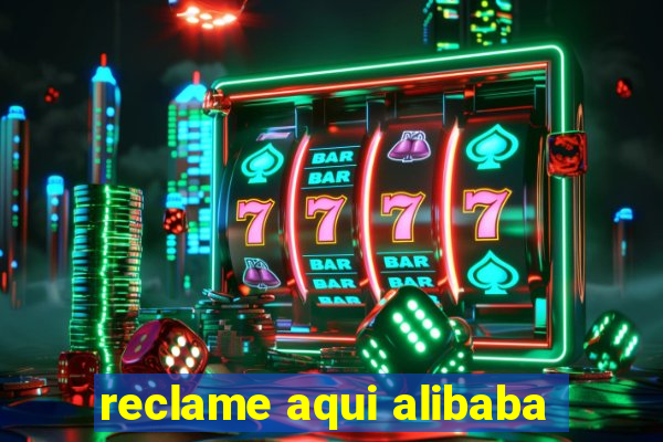 reclame aqui alibaba