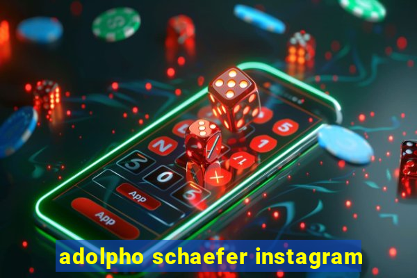 adolpho schaefer instagram