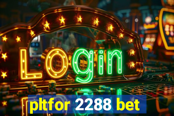 pltfor 2288 bet