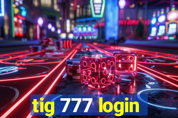 tig 777 login