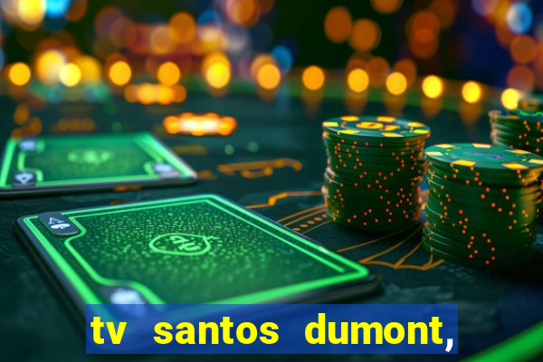 tv santos dumont, 431, centro