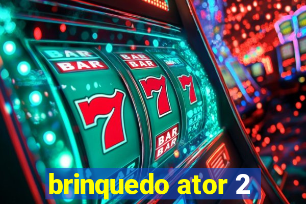 brinquedo ator 2