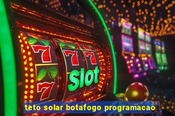 teto solar botafogo programacao