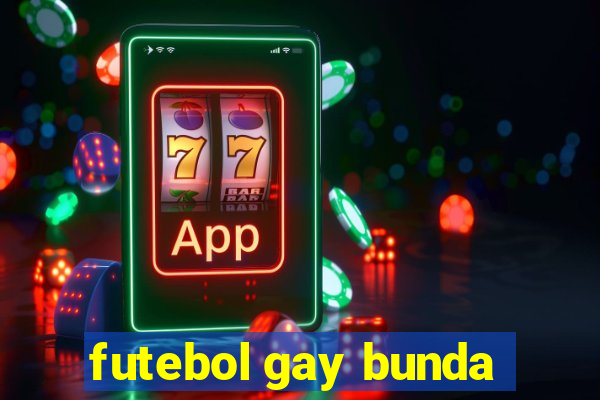 futebol gay bunda