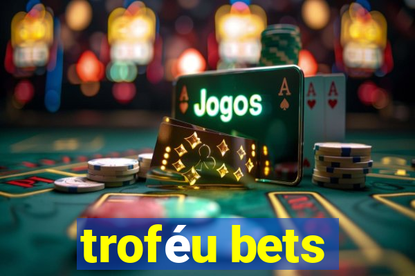 troféu bets