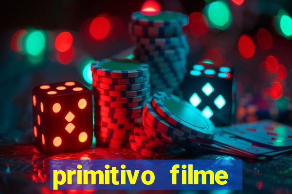 primitivo filme completo dublado mega filmes