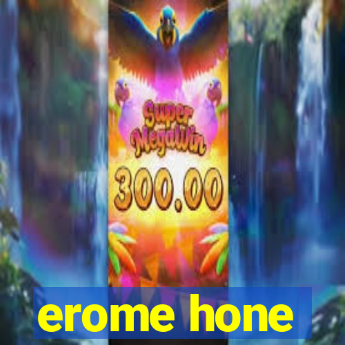 erome hone