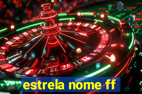 estrela nome ff