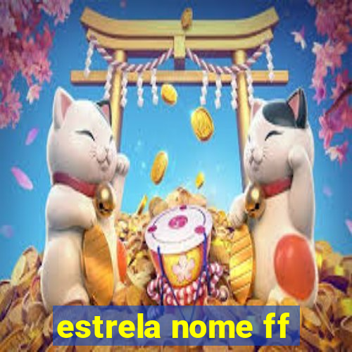 estrela nome ff