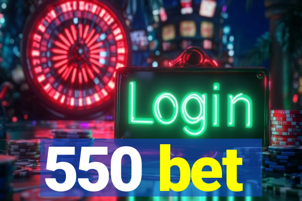 550 bet