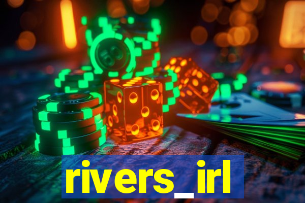 rivers_irl