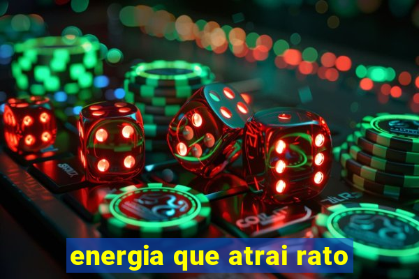 energia que atrai rato