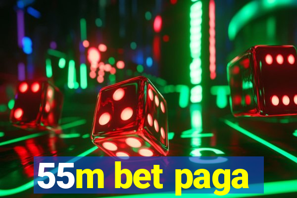 55m bet paga