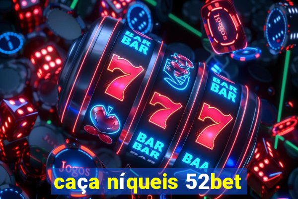 caça níqueis 52bet