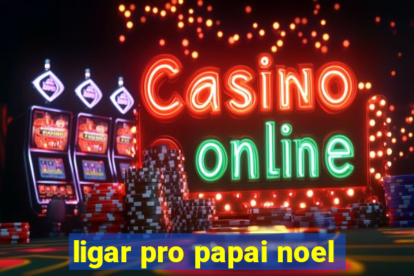 ligar pro papai noel