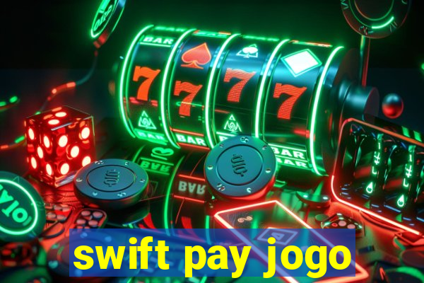 swift pay jogo