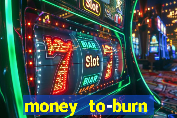 money to-burn system pt br