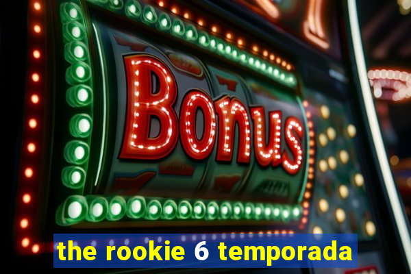 the rookie 6 temporada