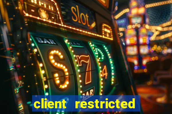 client restricted for action withdraw