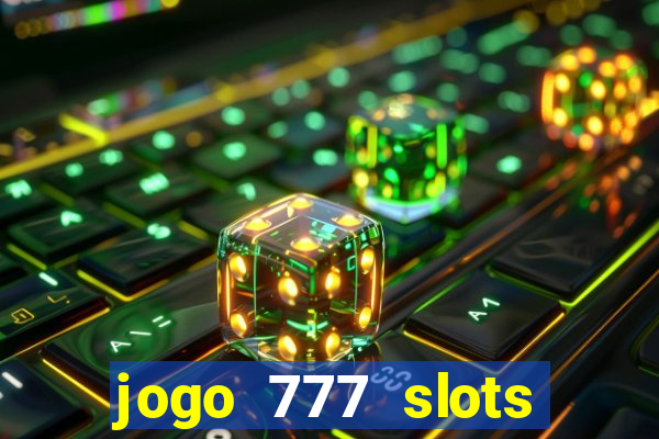 jogo 777 slots paga mesmo