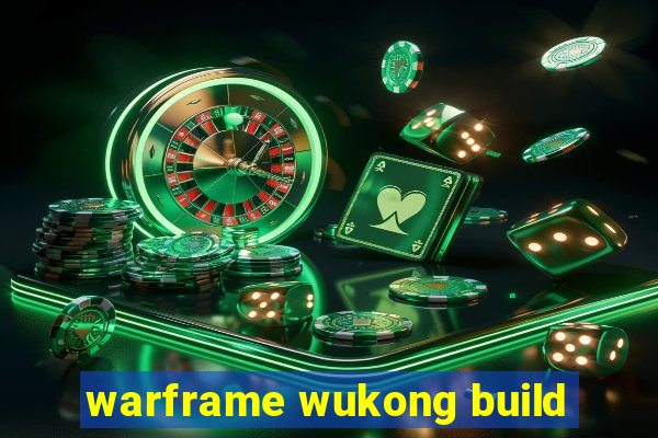 warframe wukong build