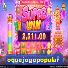 oquejogopopular