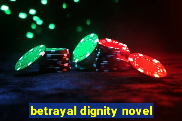 betrayal dignity novel