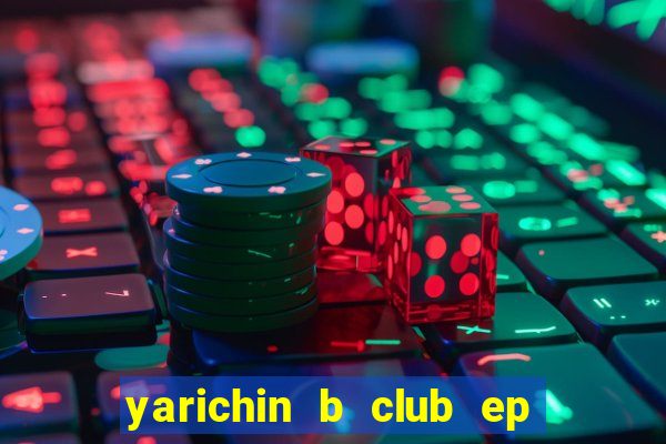 yarichin b club ep 2 dublado