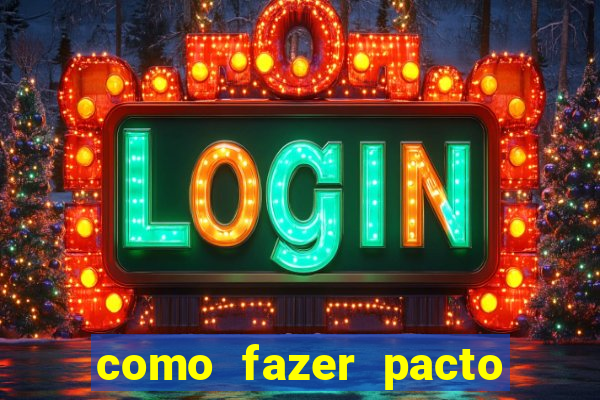 como fazer pacto da riqueza