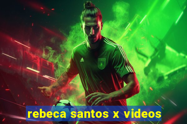 rebeca santos x videos