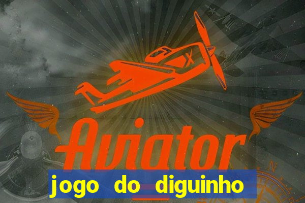 jogo do diguinho para ganhar dinheiro