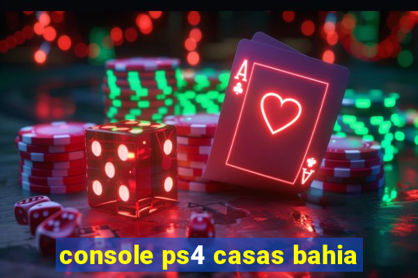 console ps4 casas bahia