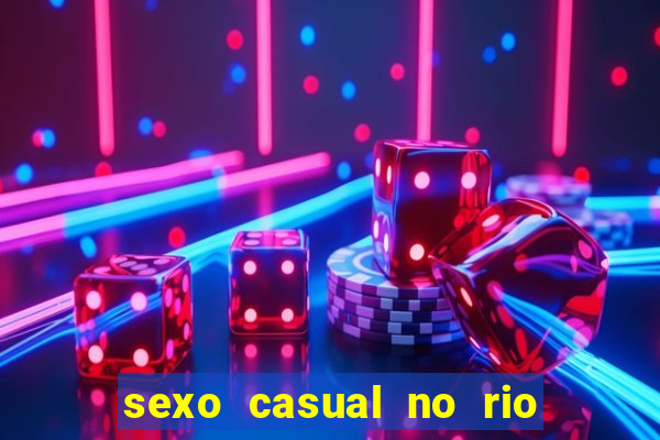 sexo casual no rio de janeiro