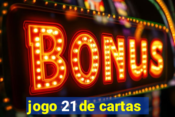 jogo 21 de cartas