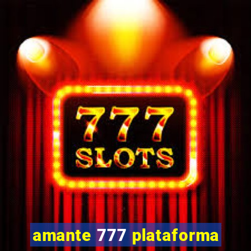 amante 777 plataforma