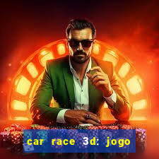 car race 3d: jogo de carros