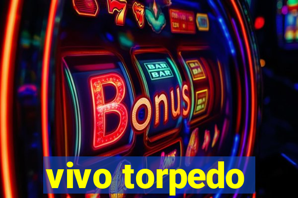 vivo torpedo