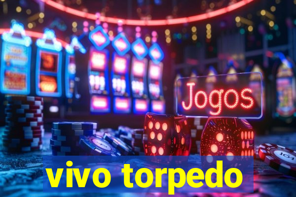 vivo torpedo