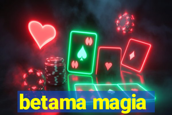 betama magia