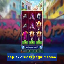 top 777 slots paga mesmo