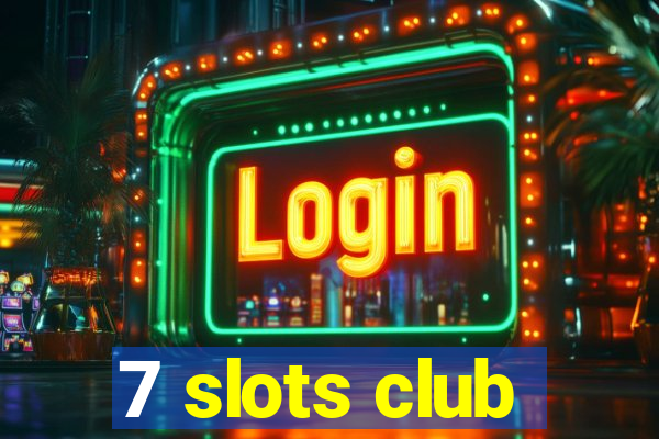 7 slots club