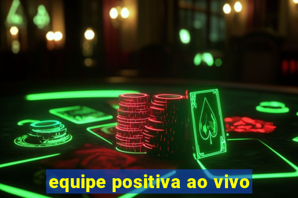 equipe positiva ao vivo