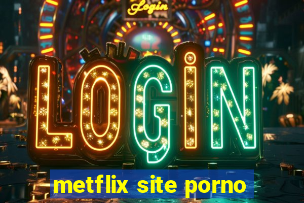 metflix site porno