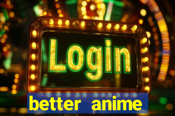 better anime download apk