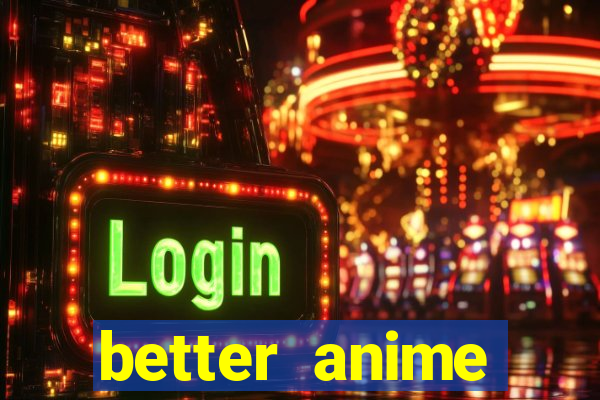 better anime download apk