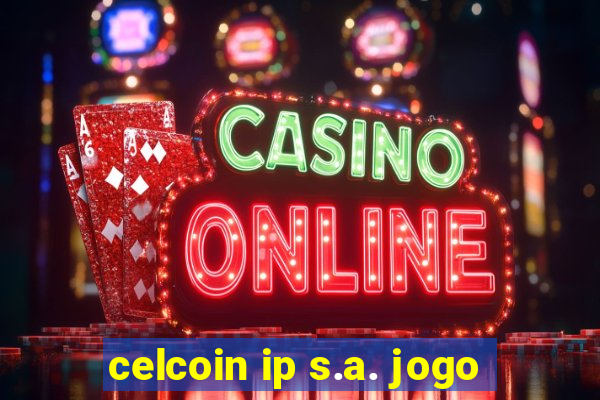 celcoin ip s.a. jogo