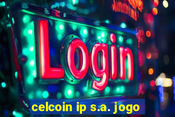 celcoin ip s.a. jogo